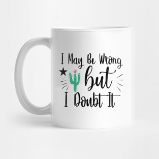 I May Be Wrong, But I Doubt It Mug